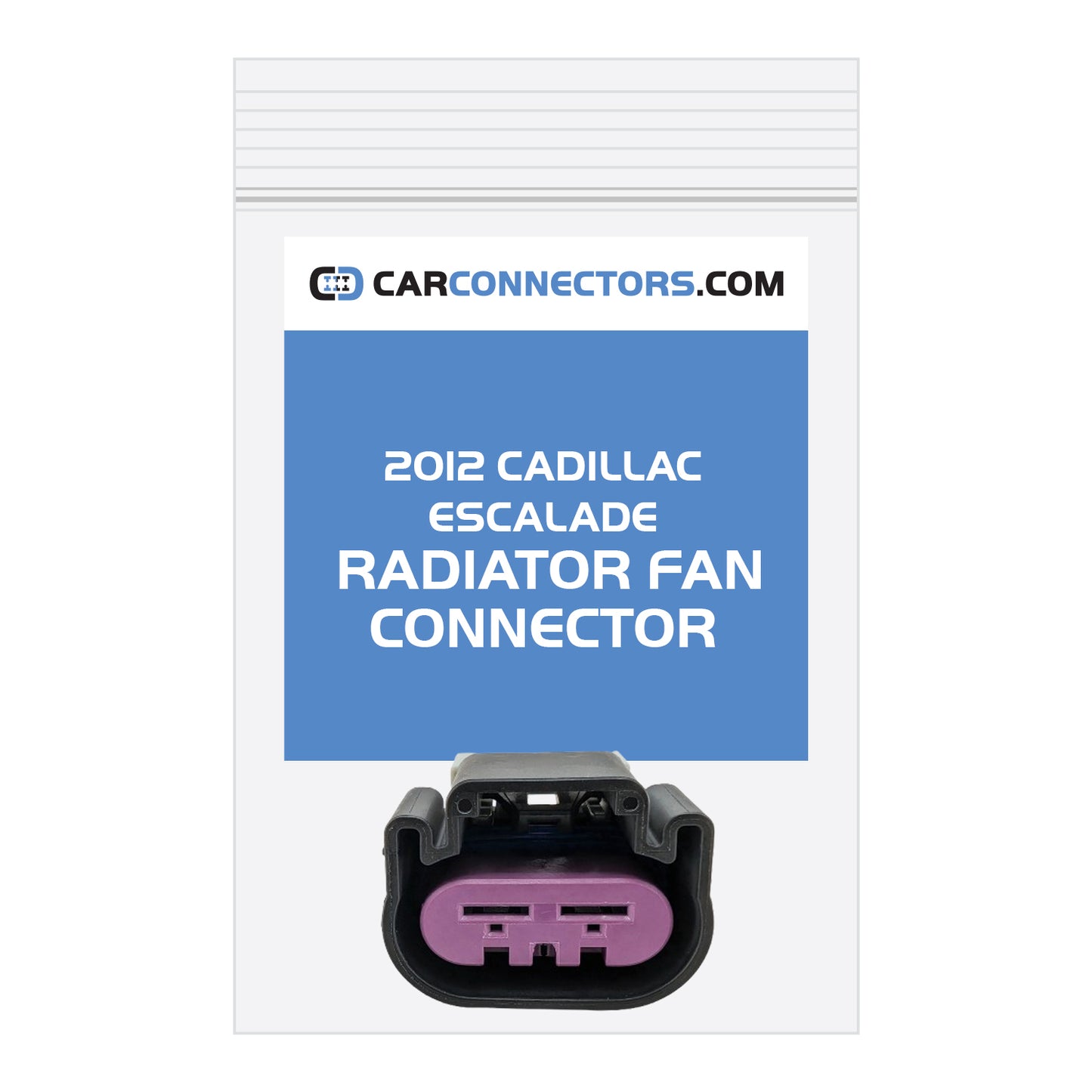Radiator Fan Connector for 2012 Cadillac Escalade